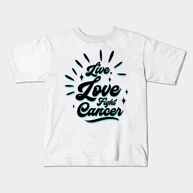 'Live. Love. Fight Cancer' Cancer Awareness Shirt Kids T-Shirt by ourwackyhome